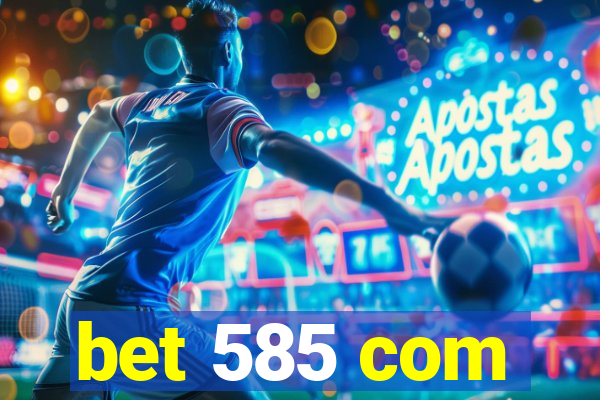 bet 585 com